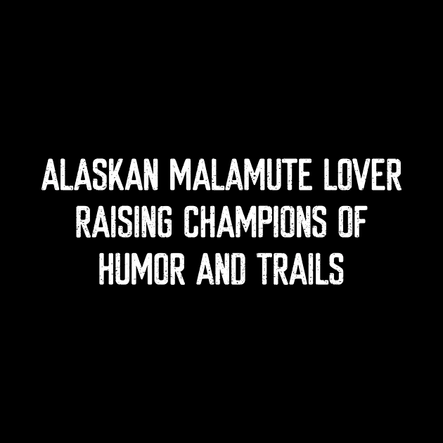 Alaskan Malamute Lover Raising Champions of Humor and Trails by trendynoize