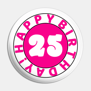 Happy 25th Birthday Pin