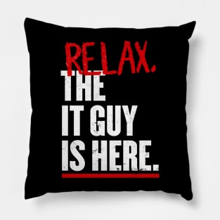 Relax the IT guy is here Pillow