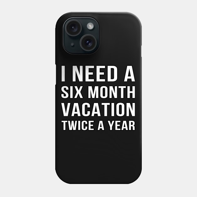 I Need a Six Month Vacation Phone Case by adik