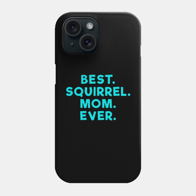 best squirrel mom ever Light Blue Phone Case by Dolta