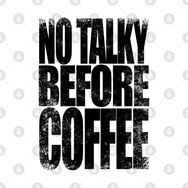 NO TALKY BEFORE COFFEE (Black Version) T-Shirt by stateements