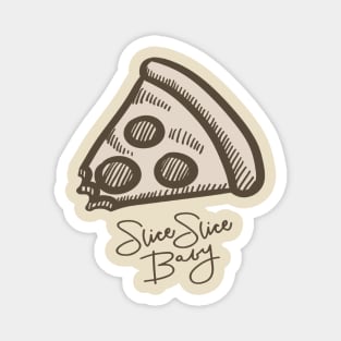 "Slice Slice Baby" Pizza Magnet