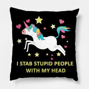 Unicorn, I stab stupid people with my head Pillow