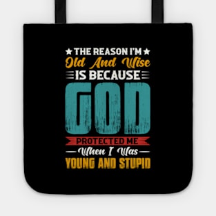 The Reason I'M Old And Wise Is Because God Protected Me Tote