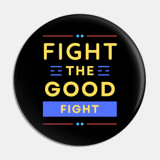 Fight the Good Fight | Christian Typography Pin