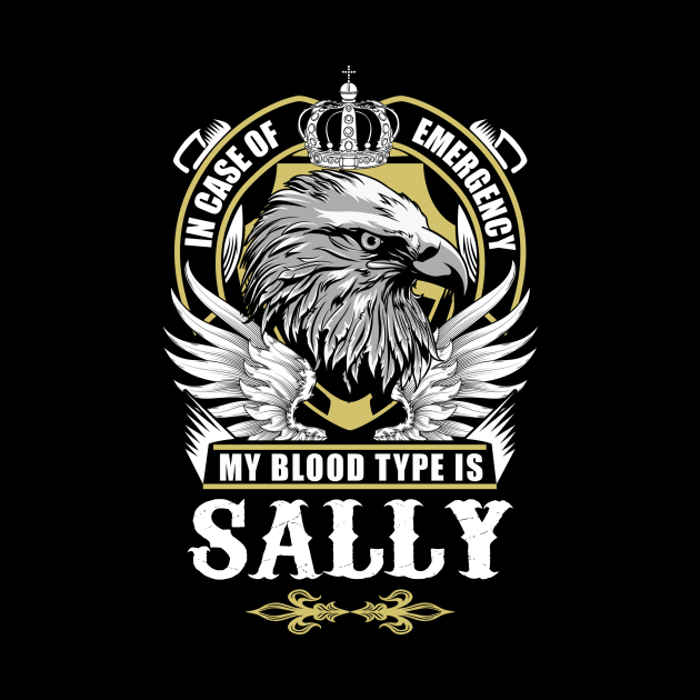 Sally Name T Shirt - In Case Of Emergency My Blood Type Is Sally Gift Item by AlyssiaAntonio7529