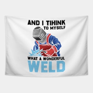 And I Think To Myself What A Wonderful Weld Welder Tapestry