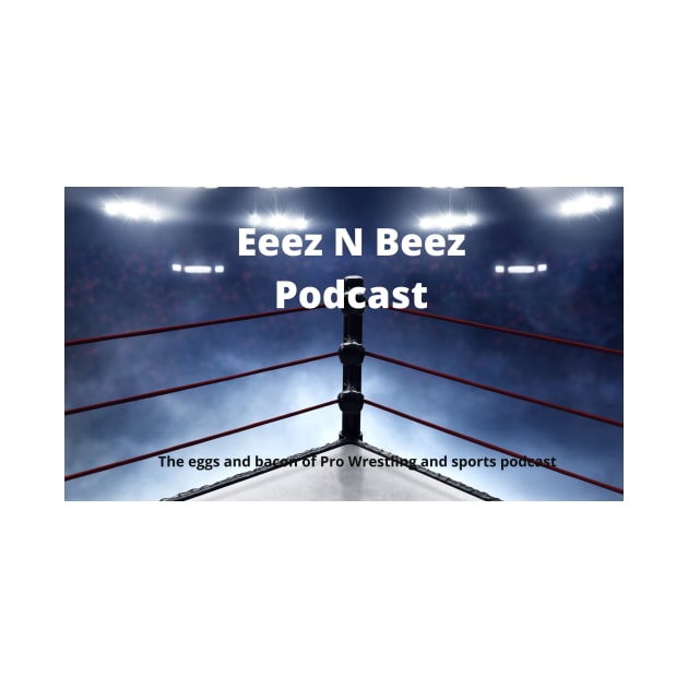 Eeez N Beez Podcast Official by Eeez N Beez Podcast Merch