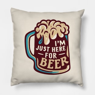 I´m Just Here For The Beer Pillow