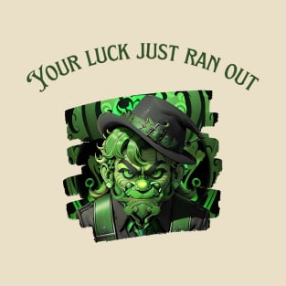 Your Luck just ran out T-Shirt