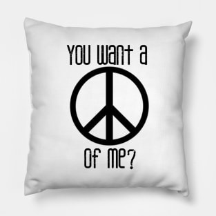 You Want A Peace Of Me? Pillow