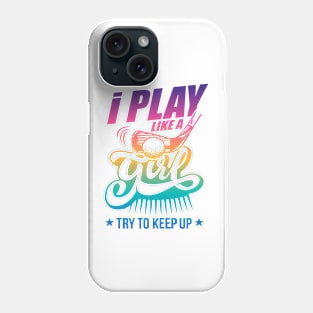 I Play Like A Girl Try To Keep Up golf Phone Case