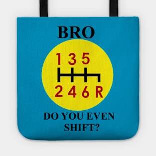 Bro, do you even shift? Tote