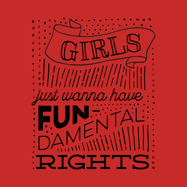 Girls Just Wanna Have Fun-damental Rights by kippygo