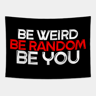 Be Weird Be Random Be You Tapestry