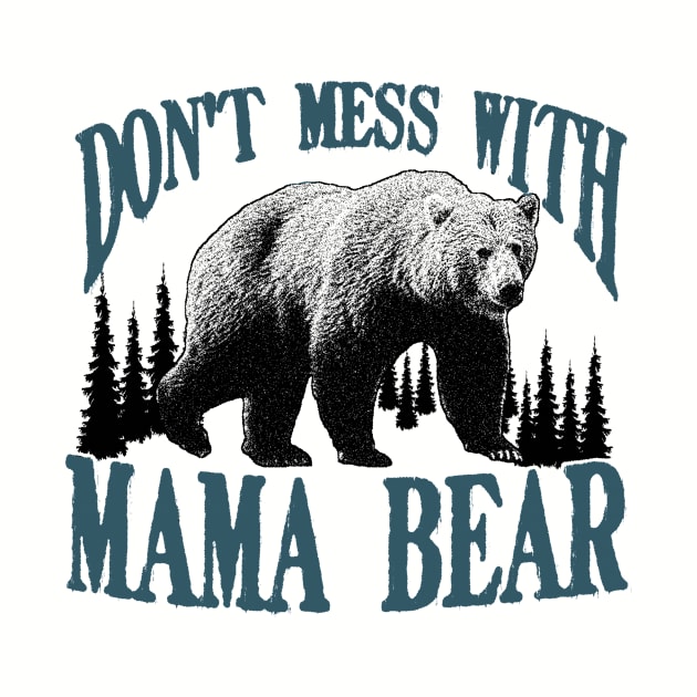 Don't Mess with Mama Bear Funny Family Matching Mom by CreativeSalek