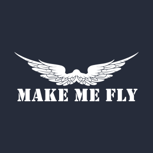 Make Me Fly T-Shirt