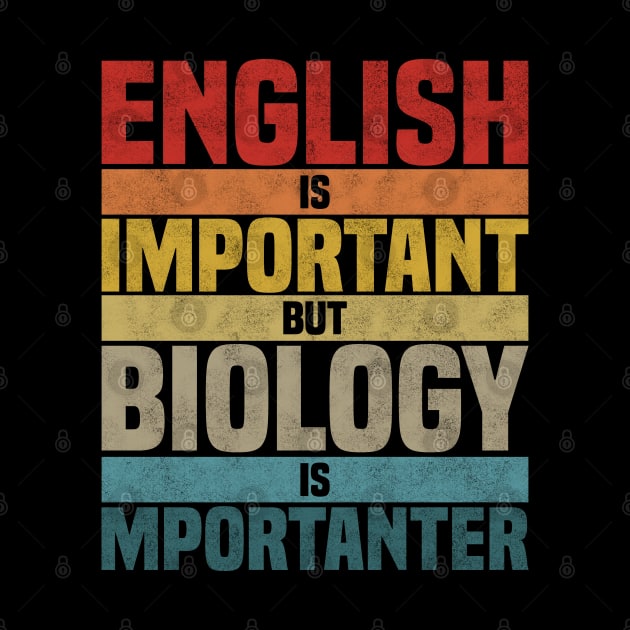 English Is Important But Biology Is Importanter,  humor Biology lover joke by BenTee