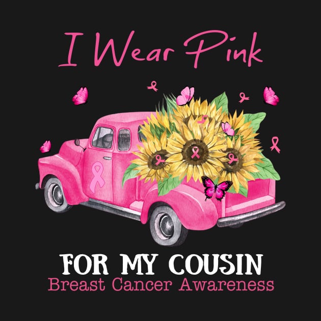 Sunflower Truck I Wear Pink For My Cousin Breast Cancer Awareness by Magazine