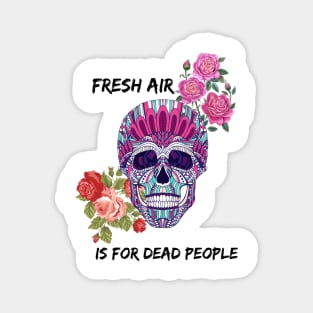 Morbid Fresh Air Is For Dead People Magnet