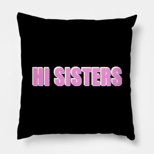 Hi Sisters - Trending Phrase Pillow