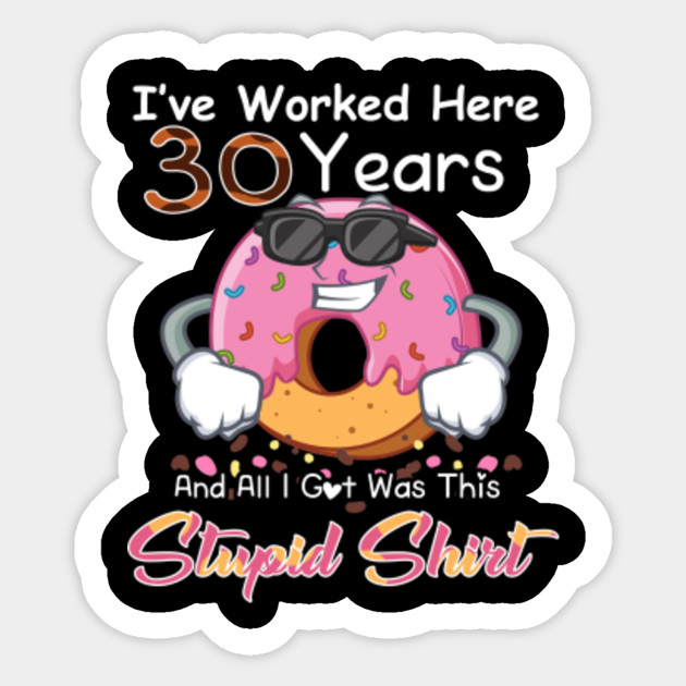 Funny 30th Work Anniversary 30 Year Appreciation Gift Idea 30th Birthday Gift Sticker Teepublic
