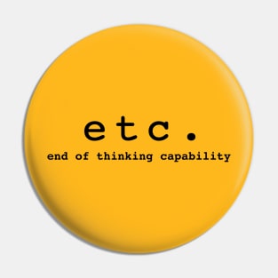 etc end of thinking capability true and funny slogan Pin