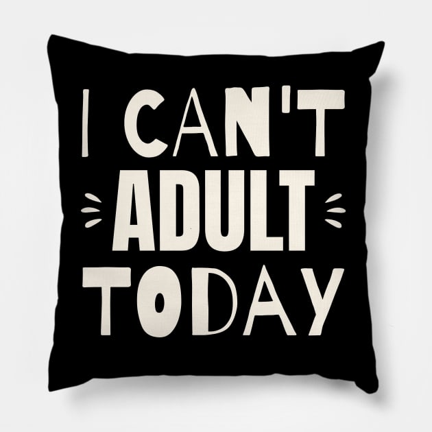 I Can't Adult Today Pillow by WizardingWorld