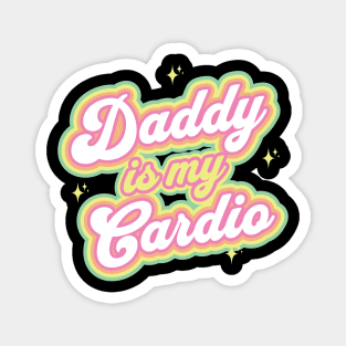 Daddy Is My Cardio Magnet