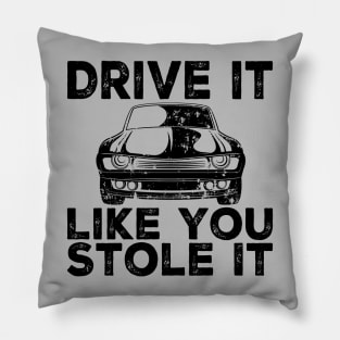 Drive It Like You Stole It Pillow