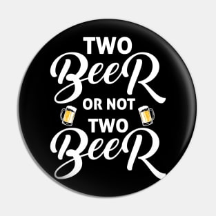 Two beer or not two beer funny drinking quotes Pin