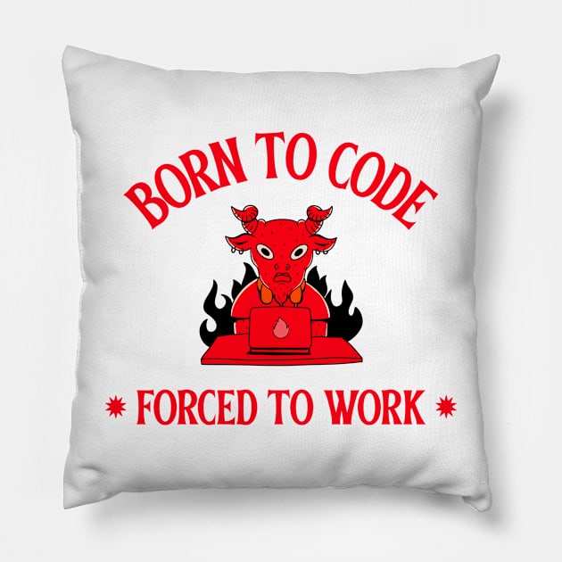 born to code, forced to work Pillow by juinwonderland 41