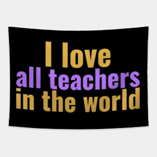 I love all teachers in the world Tapestry