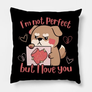 I'm Not Perfect But I Love You Pillow
