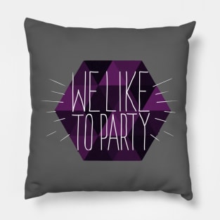 We Like To Party Pillow