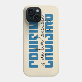 Cruising is my Love Language Phone Case