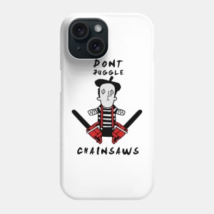 Pantomime - Never juggle with chainsaws Phone Case