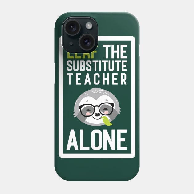 Funny Substitute Teacher Pun - Leaf me Alone - Gifts for Substitute Teachers Phone Case by BetterManufaktur