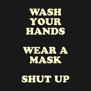 Wash Your Hands, Wear A Mask, Shut Up T-Shirt