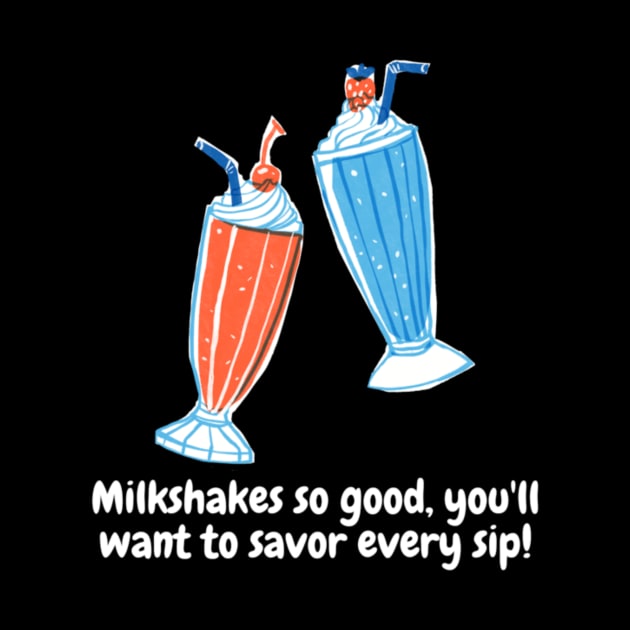 Milkshakes so good, you'll want to savor every sip! by Nour