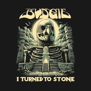 Budgie I Turned to Stone T-Shirt