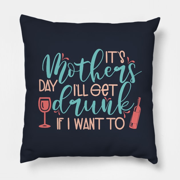 It's Mothers day I'll get drunk if i want to Pillow by TheBlackCatprints