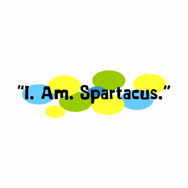 I Am Spartacus. by Vandalay Industries