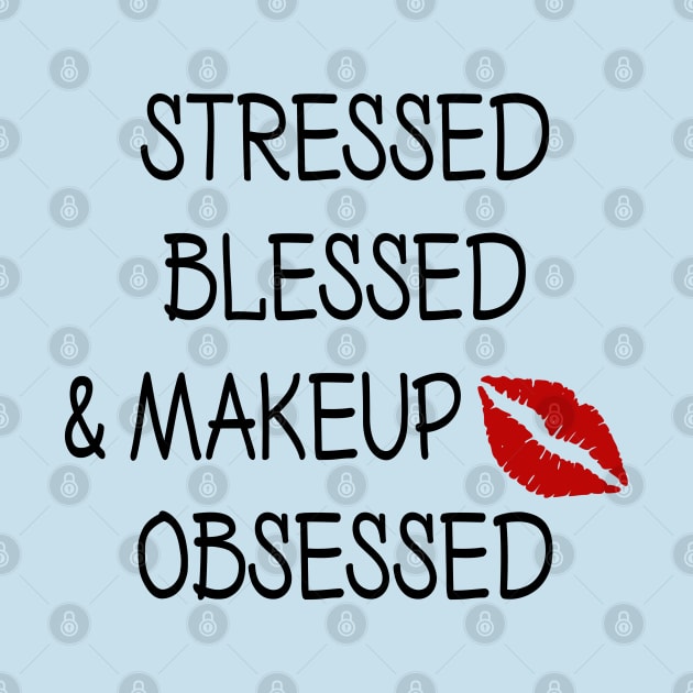 Stressed Blessed and Makeup Obsessed by DeesDeesigns