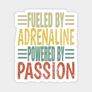 Fueled By Adrenaline Powered By Passion Magnet