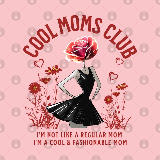 Cool Moms Club, I'm Not Like A Regular Mom I'm A Cool and Fashionable Mom Funny by Annie