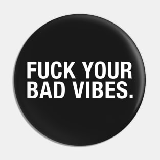 Fuck Your Bad Vibes Pin