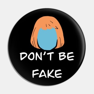 Don't Be Fake Pin