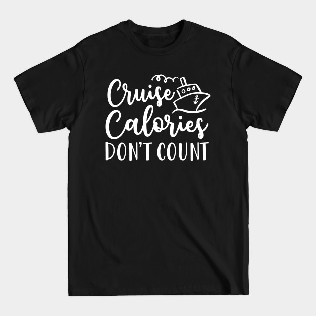 Discover Cruise Calories Don't Count Beach Vacation Fitness Funny - Cruise Vacation Gift - T-Shirt